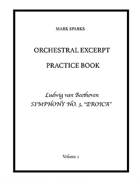 Sparks, M. - Orchestral Excerpt Practice Book: Vol. 1 Beethoven 'Eroica'