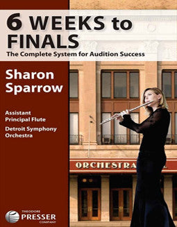 Sparrow, S. - 6 Weeks to Finals, The Complete System for Audition Success - FLUTISTRY BOSTON