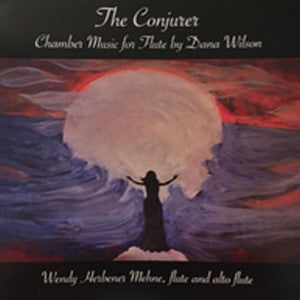 The Conjurer, Chamber Music for Flute by Dana Wilson CD (Wendy Herbener Mehne) - FLUTISTRY BOSTON