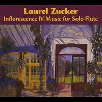 Inflorescence IV - Music for Solo Flute (Laurel Zucker) - FLUTISTRY