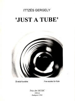 Ittzes, G. - Just A Tube - FLUTISTRY