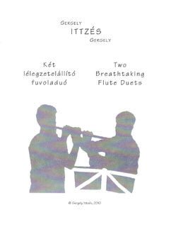Ittzes, G. - Two Breathtaking Flute Duets - FLUTISTRY