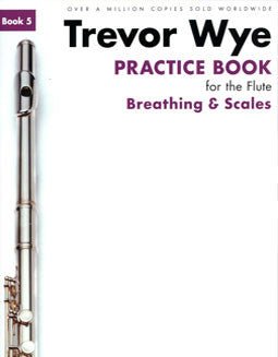 Wye, T. - Practice Book 5: Breathing & Scales - FLUTISTRY